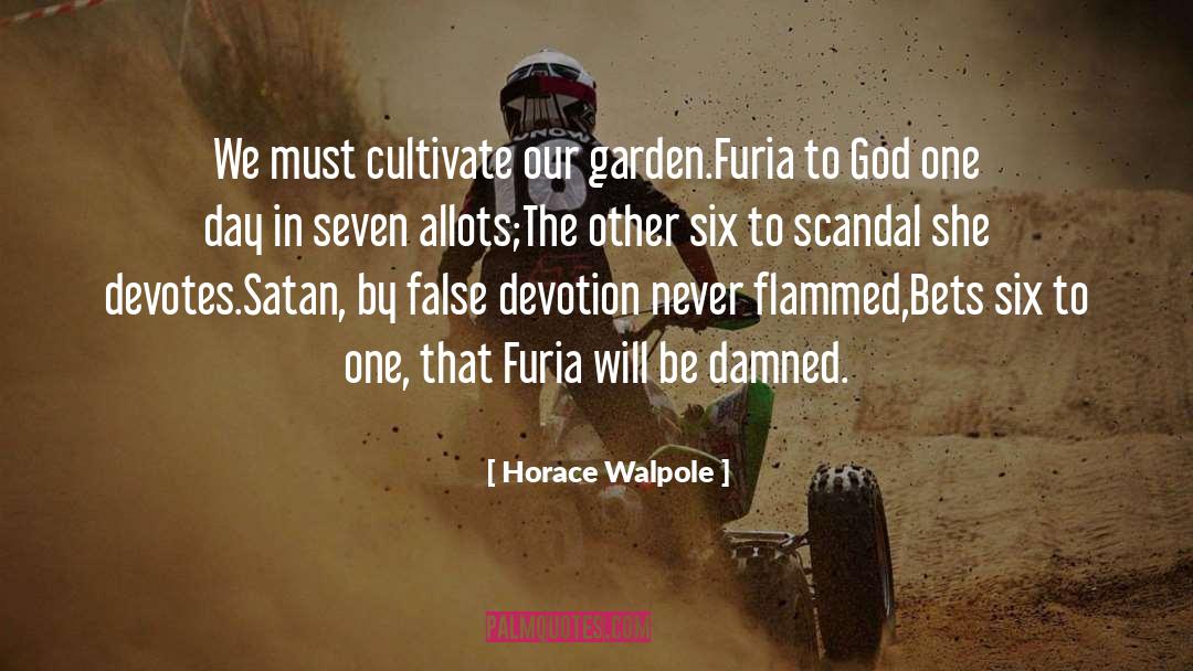 Horace Walpole Quotes: We must cultivate our garden.<br>Furia