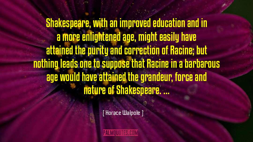 Horace Walpole Quotes: Shakespeare, with an improved education