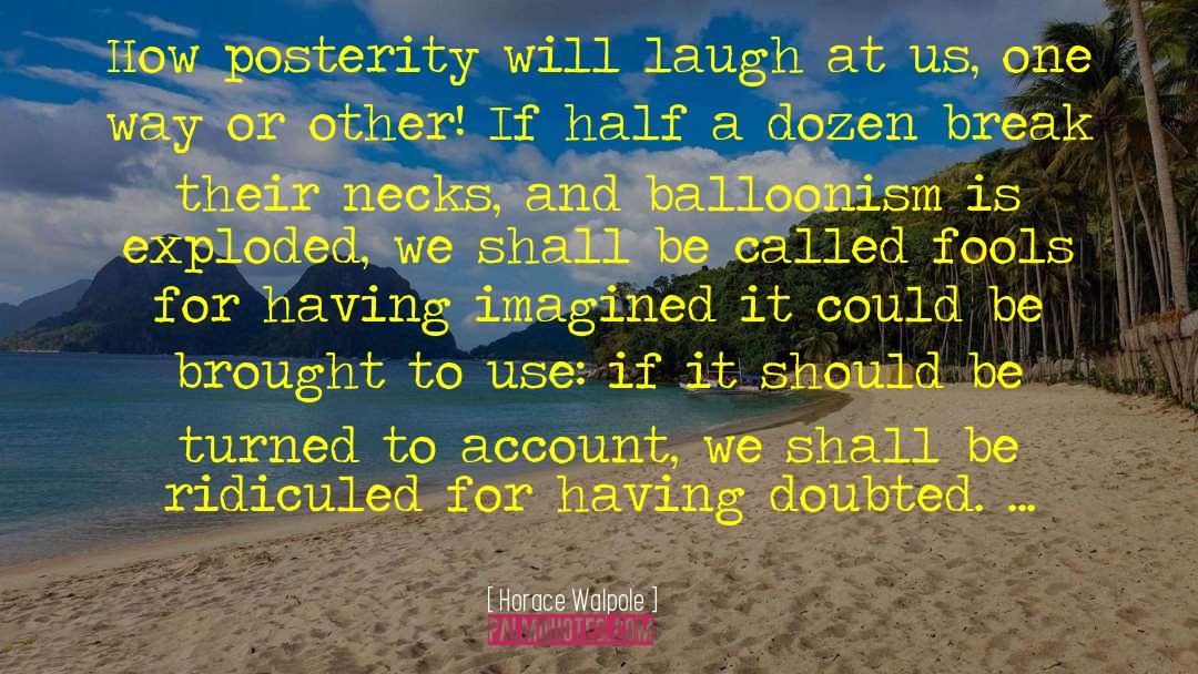 Horace Walpole Quotes: How posterity will laugh at