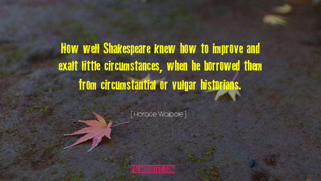 Horace Walpole Quotes: How well Shakespeare knew how