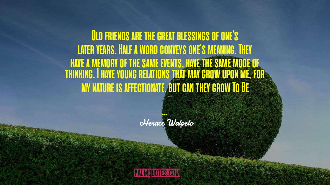 Horace Walpole Quotes: Old friends are the great