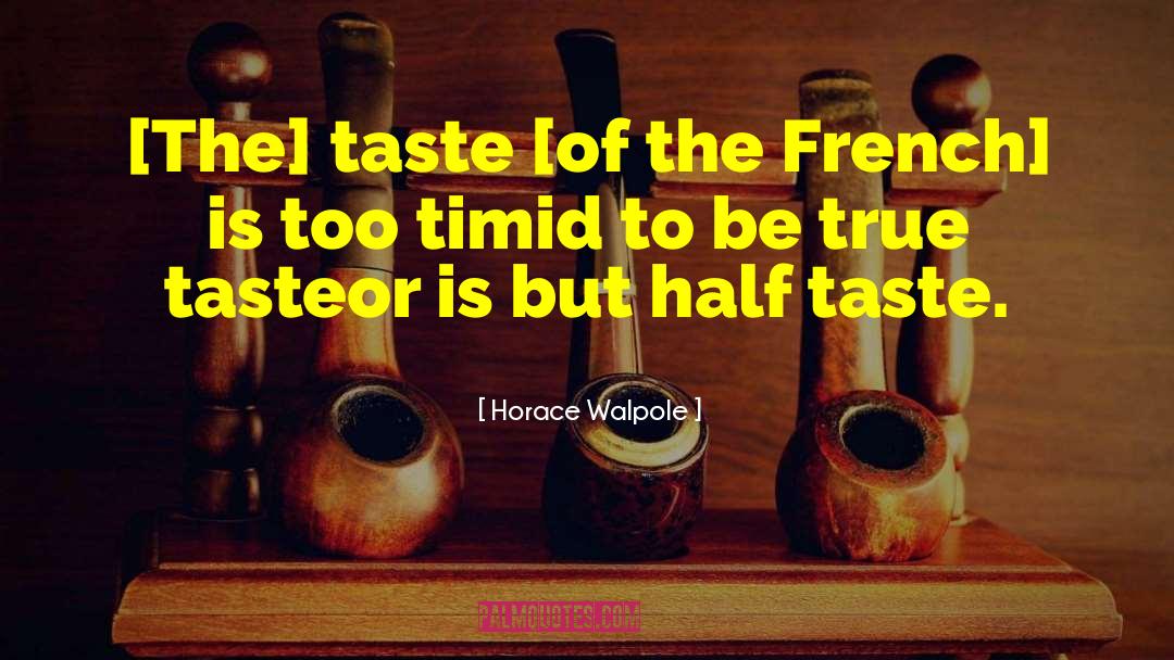 Horace Walpole Quotes: [The] taste [of the French]