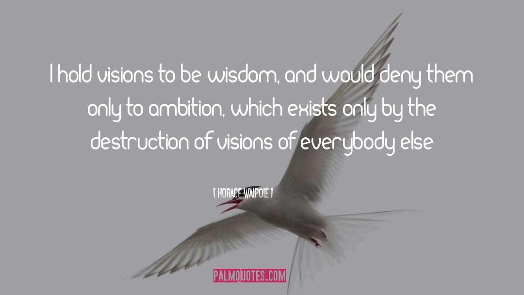 Horace Walpole Quotes: I hold visions to be