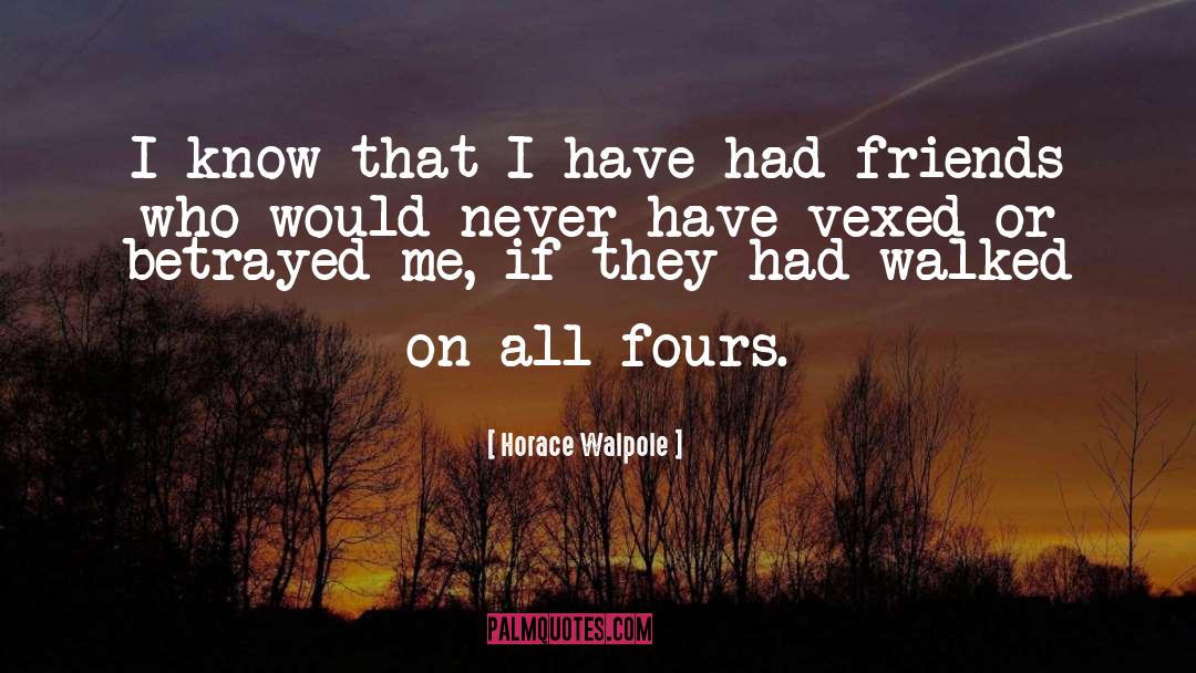 Horace Walpole Quotes: I know that I have