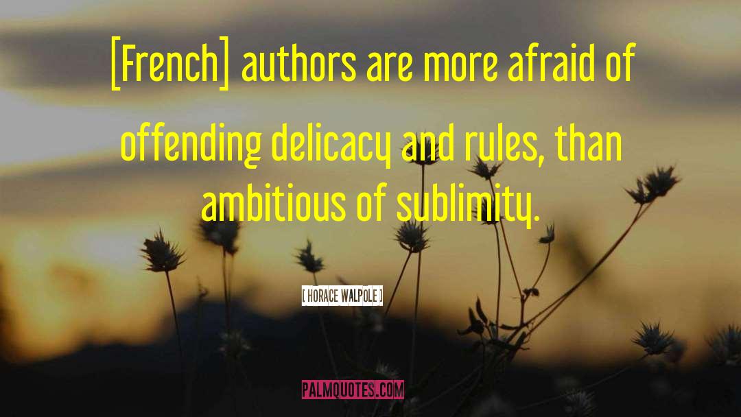 Horace Walpole Quotes: [French] authors are more afraid