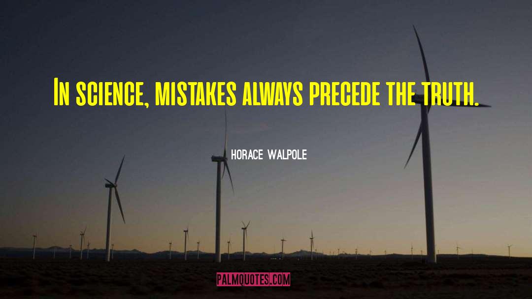 Horace Walpole Quotes: In science, mistakes always precede