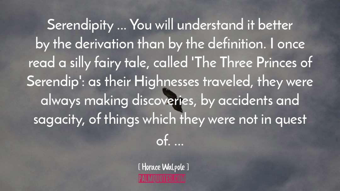Horace Walpole Quotes: Serendipity ... You will understand