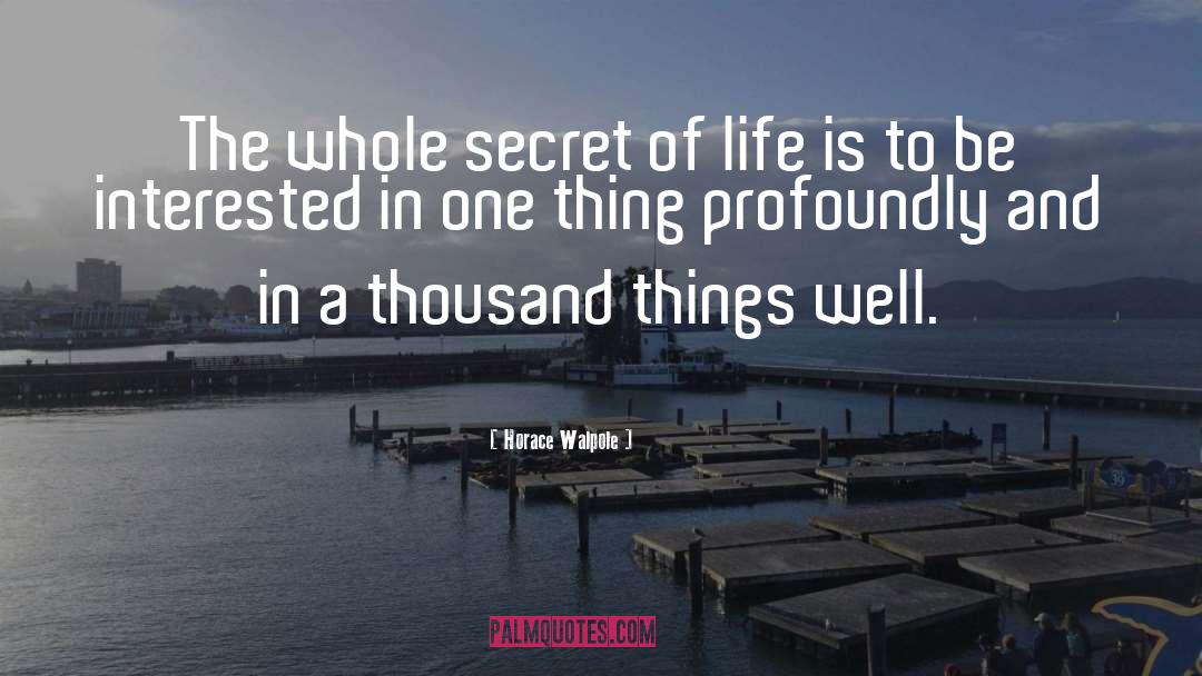 Horace Walpole Quotes: The whole secret of life