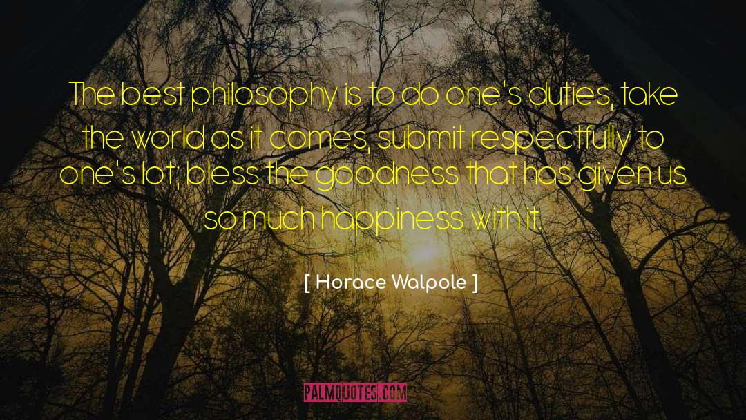 Horace Walpole Quotes: The best philosophy is to