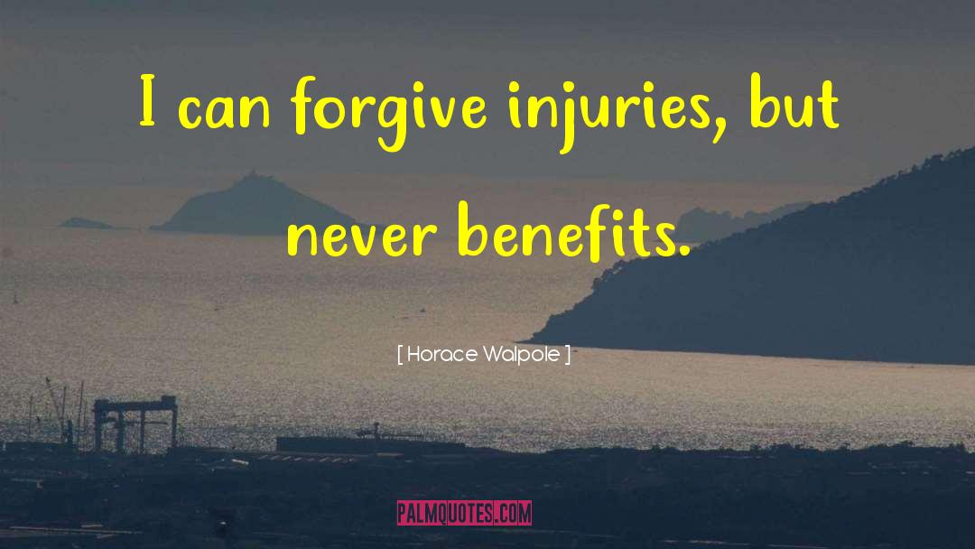 Horace Walpole Quotes: I can forgive injuries, but