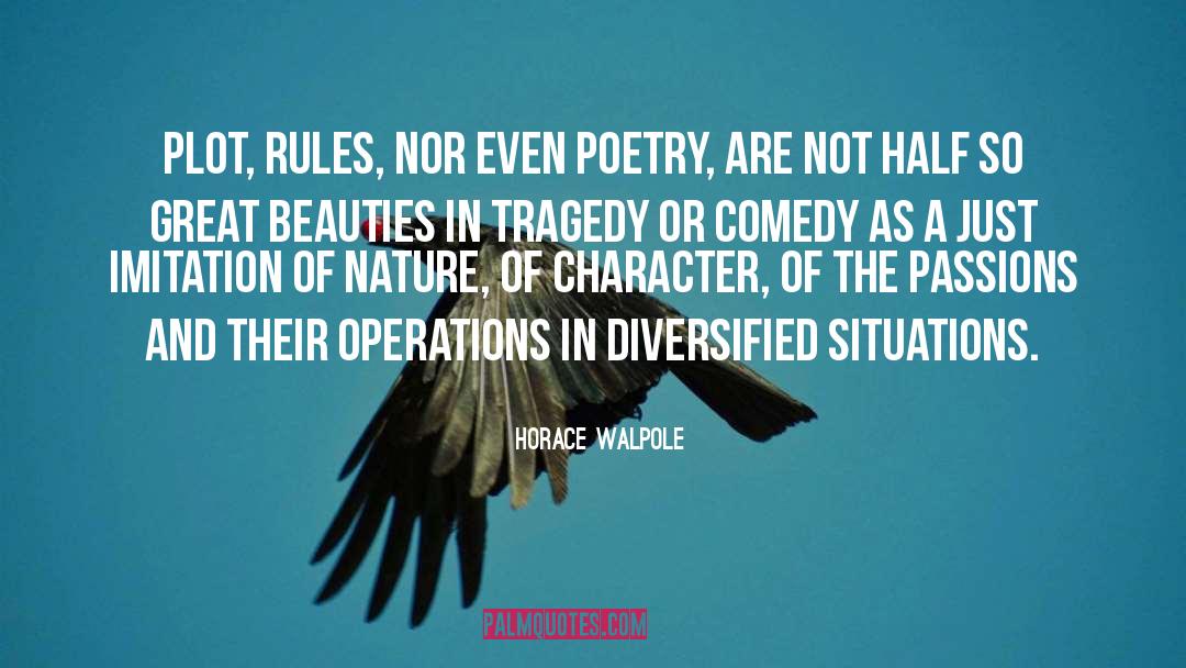 Horace Walpole Quotes: Plot, rules, nor even poetry,