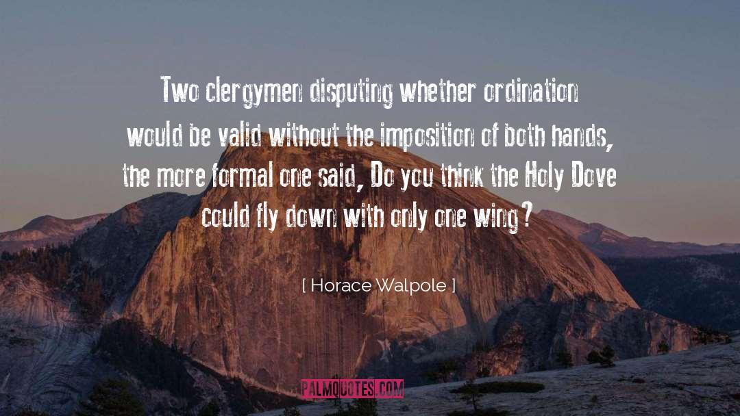 Horace Walpole Quotes: Two clergymen disputing whether ordination