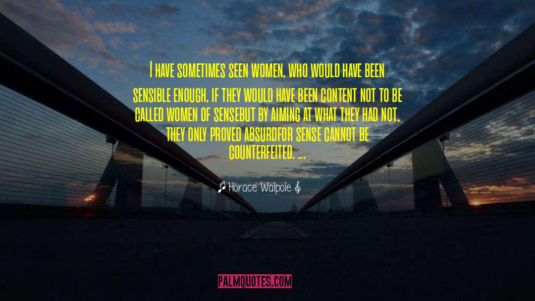 Horace Walpole Quotes: I have sometimes seen women,