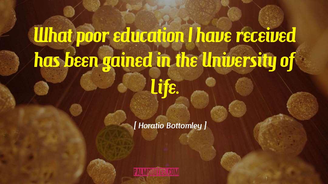 Horatio Bottomley Quotes: What poor education I have