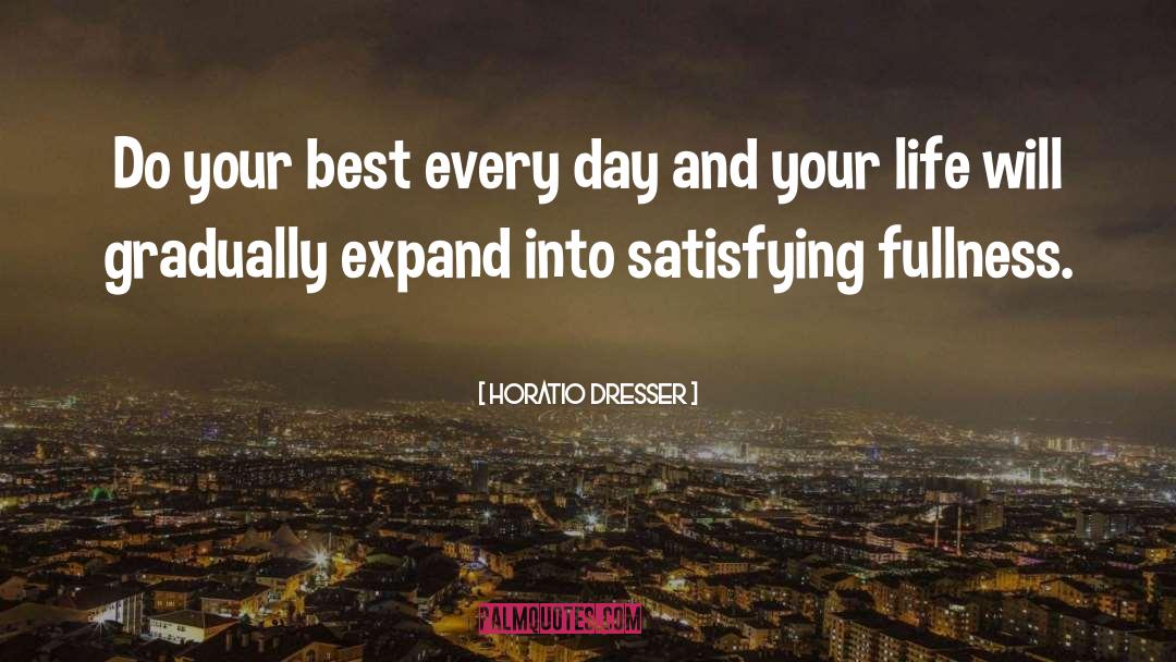 Horatio Dresser Quotes: Do your best every day