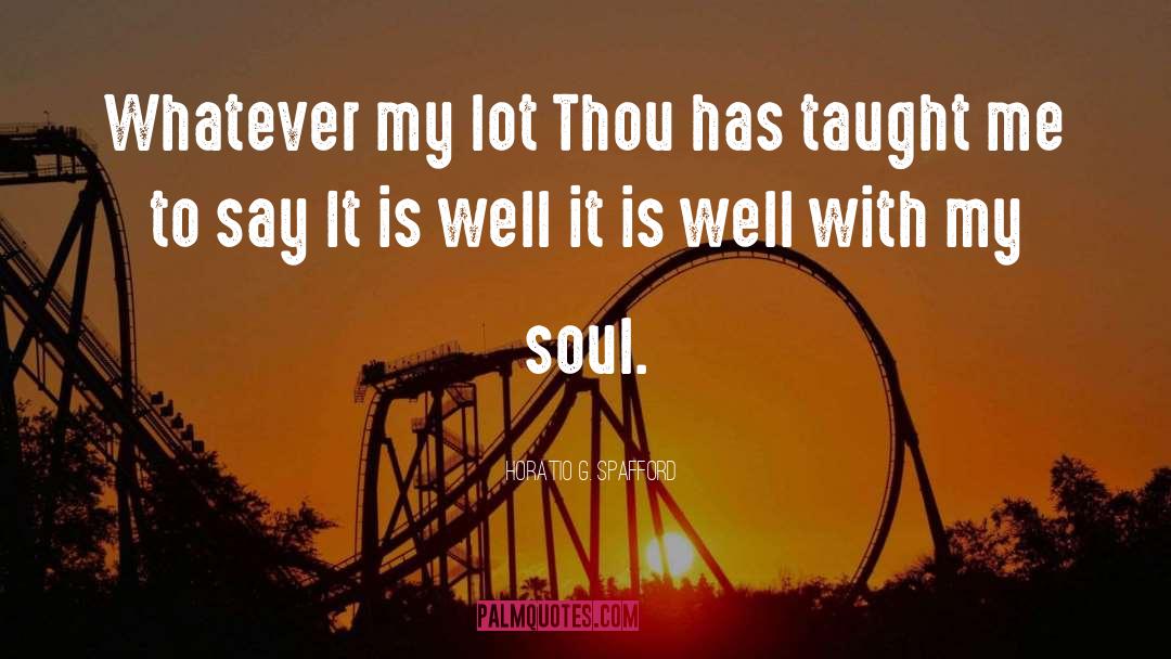 Horatio G. Spafford Quotes: Whatever my lot Thou has