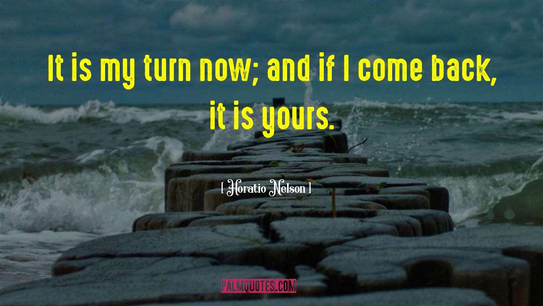 Horatio Nelson Quotes: It is my turn now;