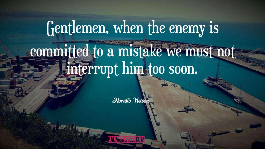 Horatio Nelson Quotes: Gentlemen, when the enemy is