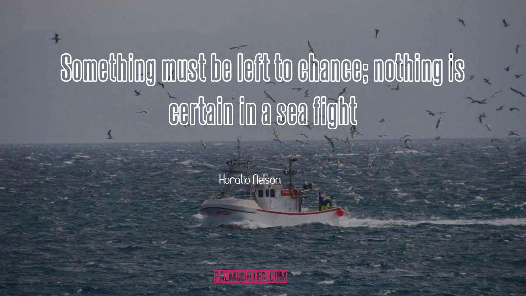 Horatio Nelson Quotes: Something must be left to