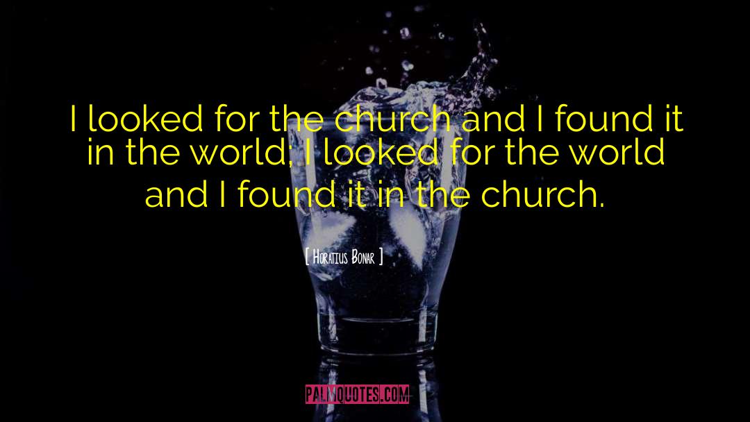 Horatius Bonar Quotes: I looked for the church