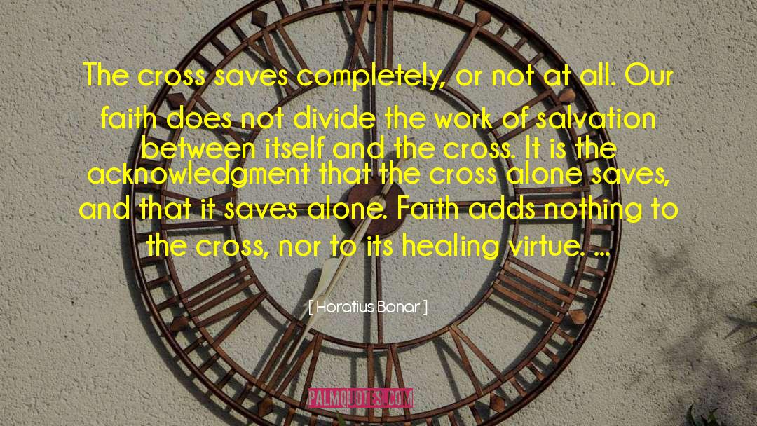 Horatius Bonar Quotes: The cross saves completely, or