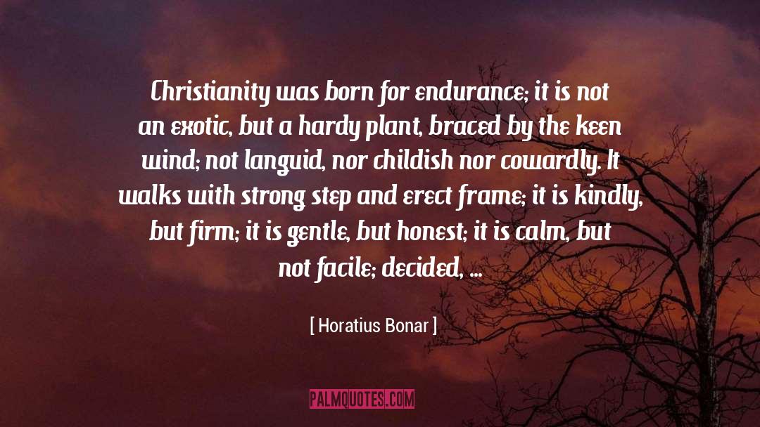Horatius Bonar Quotes: Christianity was born for endurance;