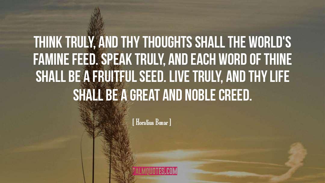 Horatius Bonar Quotes: Think truly, and thy thoughts