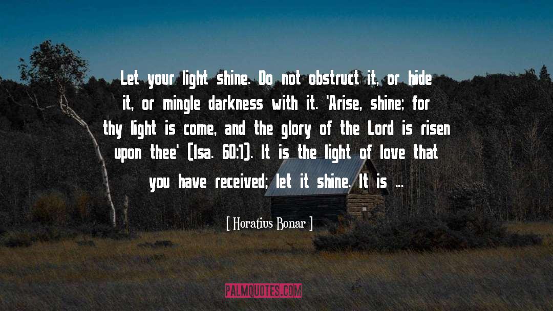 Horatius Bonar Quotes: Let your light shine. Do