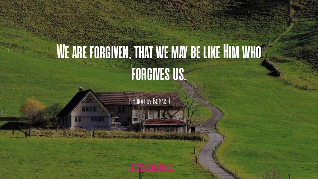 Horatius Bonar Quotes: We are forgiven, that we