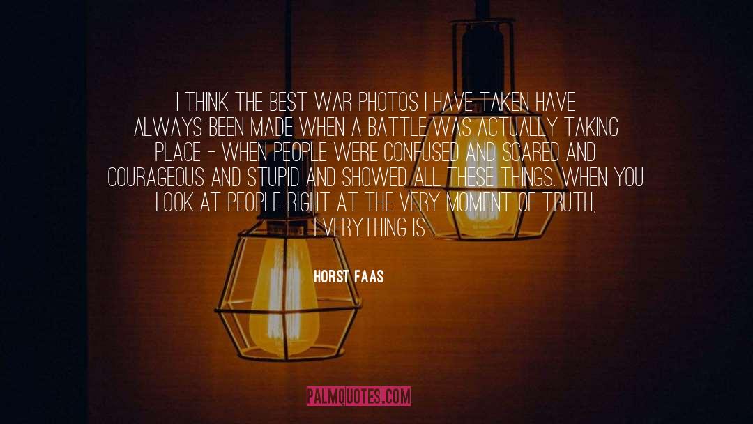 Horst Faas Quotes: I think the best war