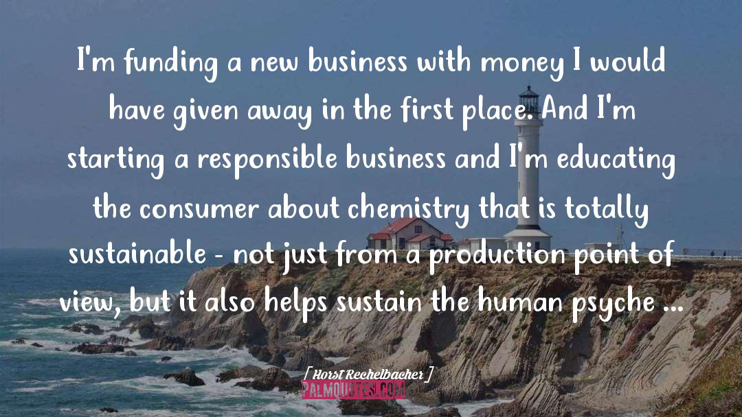 Horst Rechelbacher Quotes: I'm funding a new business