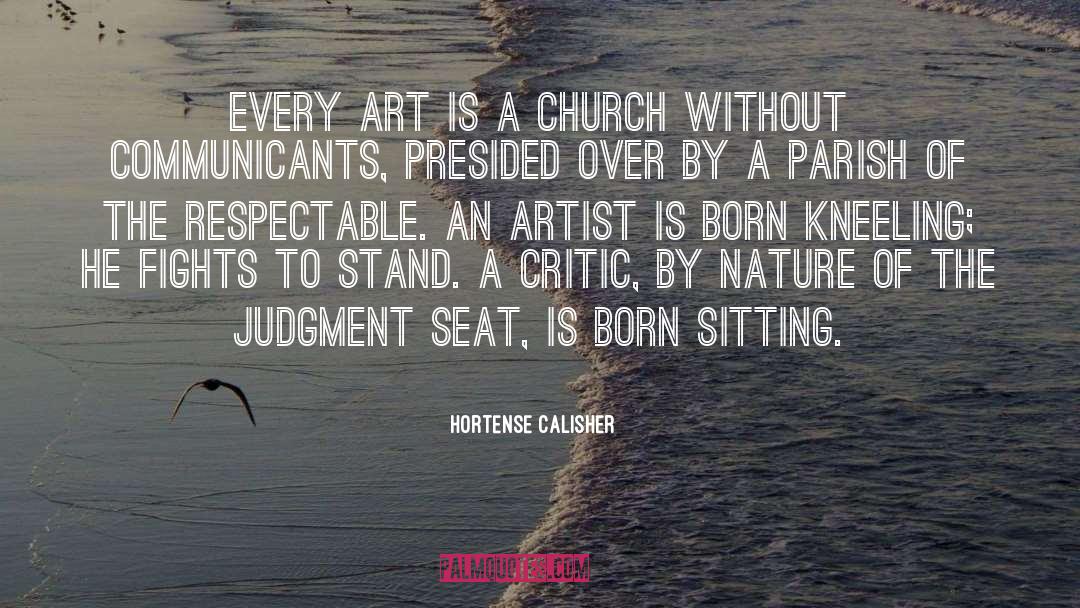 Hortense Calisher Quotes: Every art is a church