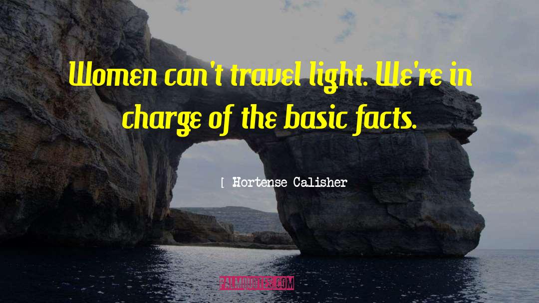 Hortense Calisher Quotes: Women can't travel light. We're