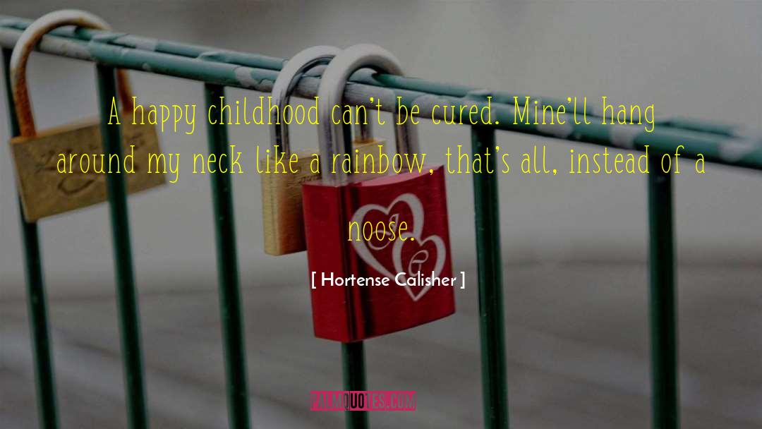 Hortense Calisher Quotes: A happy childhood can't be