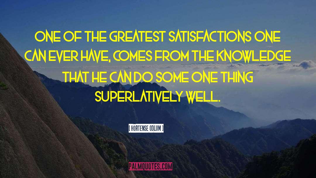 Hortense Odlum Quotes: One of the greatest satisfactions