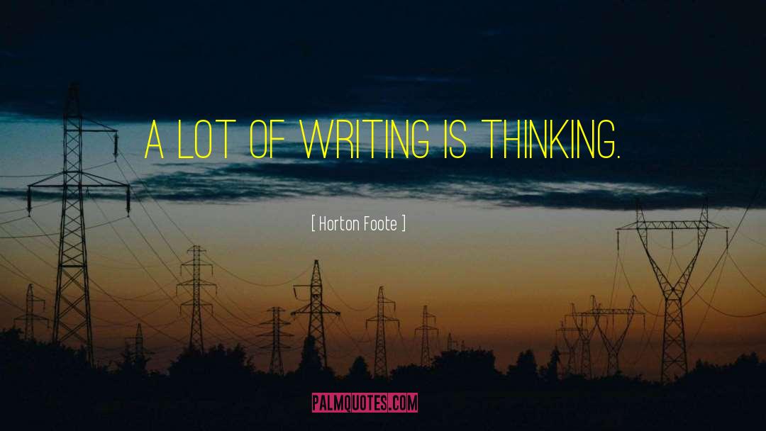 Horton Foote Quotes: A lot of writing is
