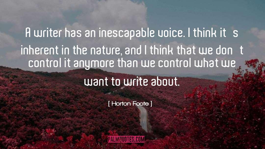 Horton Foote Quotes: A writer has an inescapable
