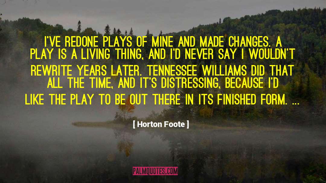 Horton Foote Quotes: I've redone plays of mine