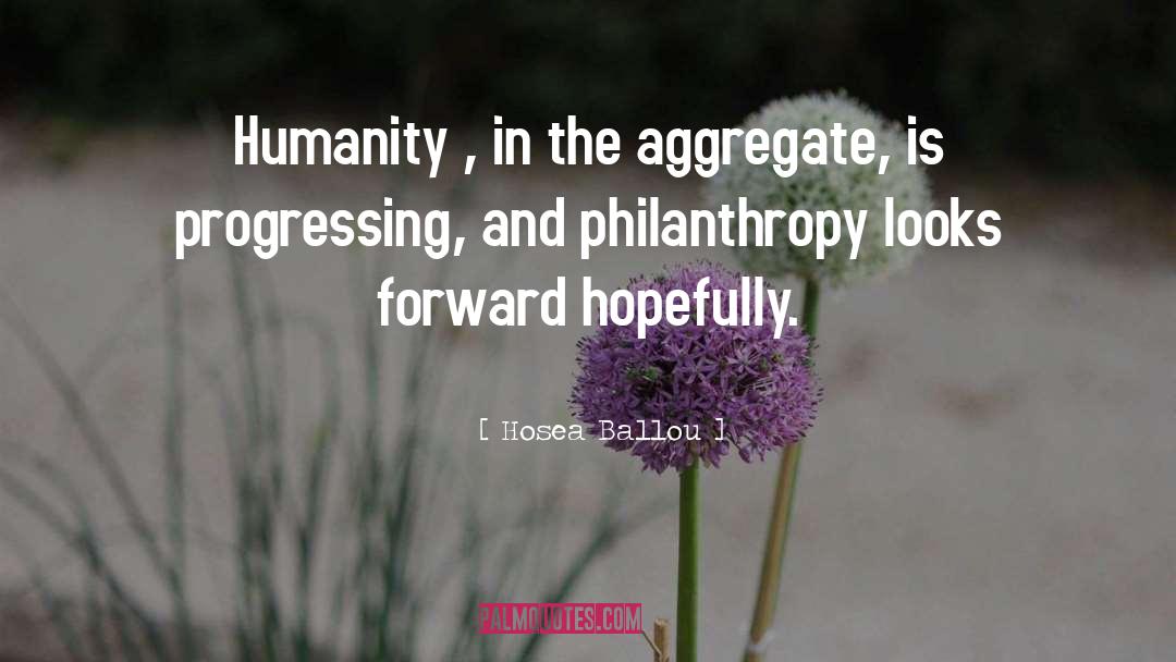 Hosea Ballou Quotes: Humanity , in the aggregate,