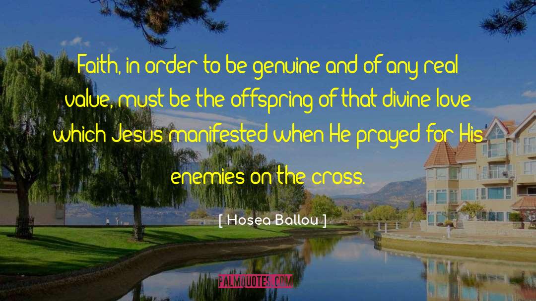 Hosea Ballou Quotes: Faith, in order to be