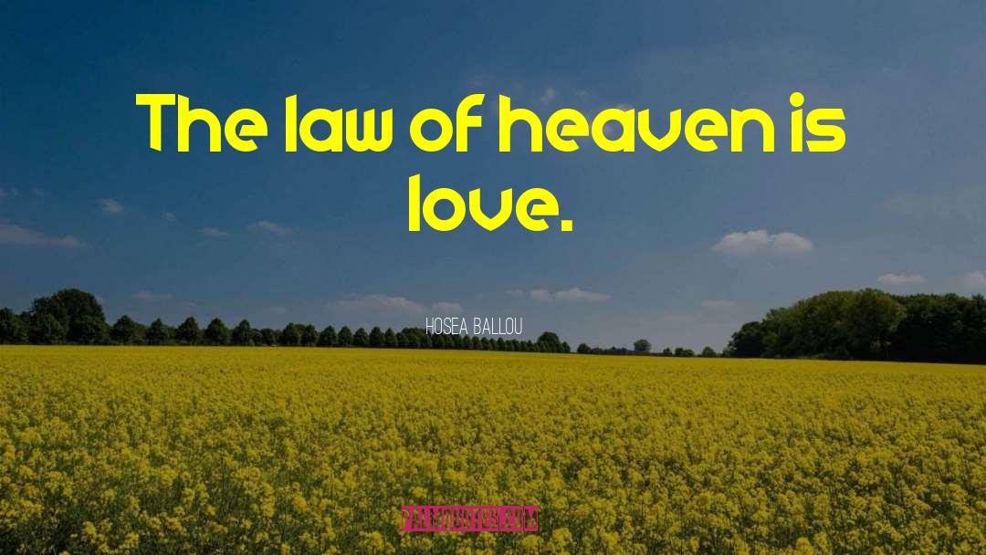 Hosea Ballou Quotes: The law of heaven is