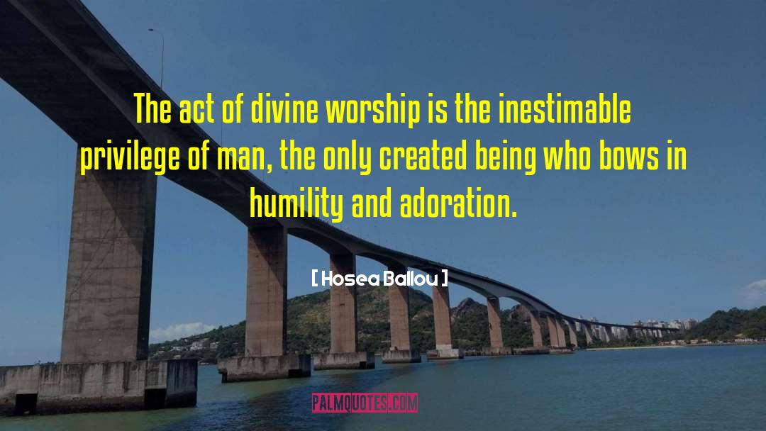 Hosea Ballou Quotes: The act of divine worship