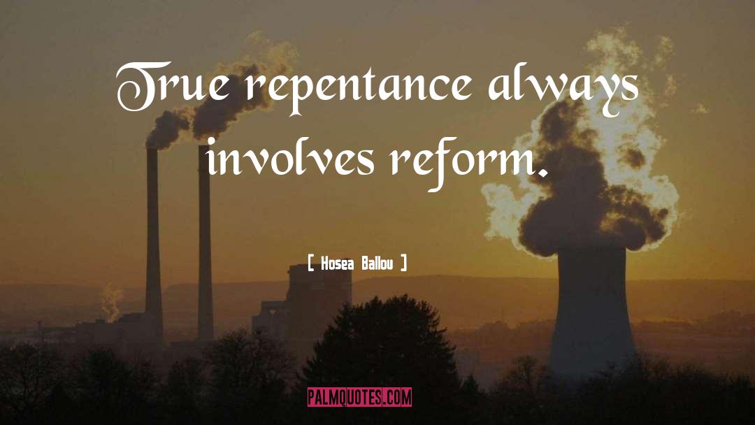 Hosea Ballou Quotes: True repentance always involves reform.