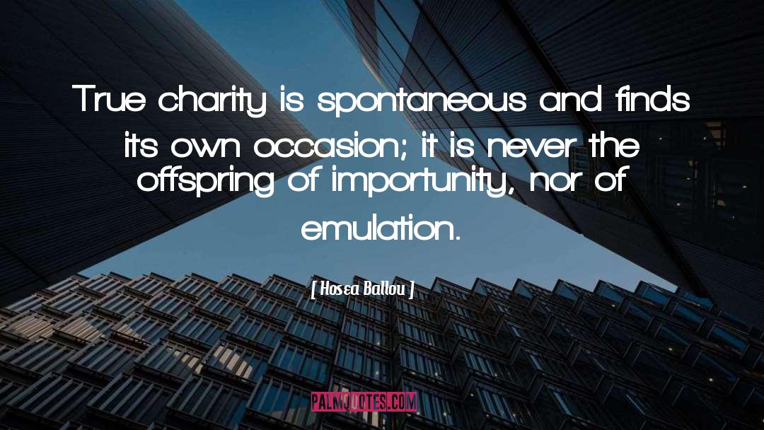 Hosea Ballou Quotes: True charity is spontaneous and