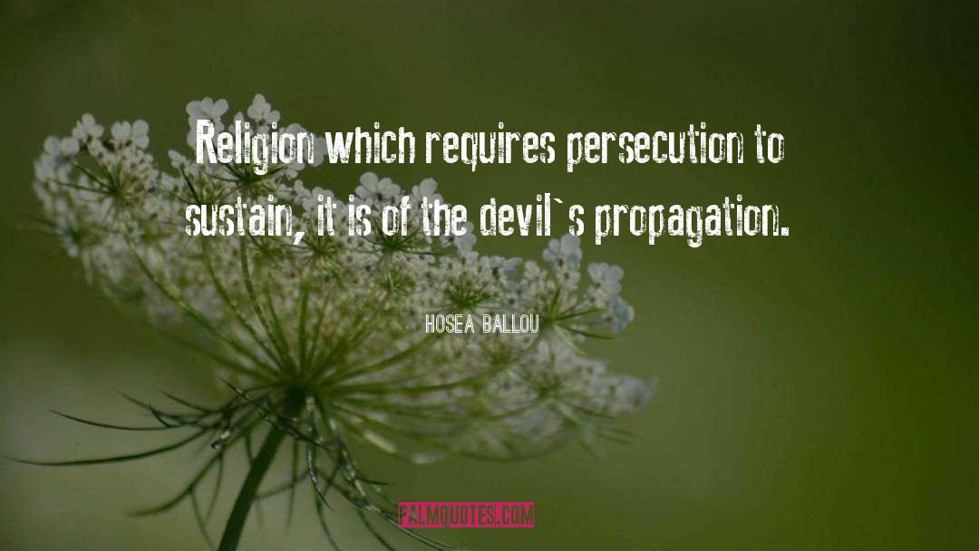Hosea Ballou Quotes: Religion which requires persecution to