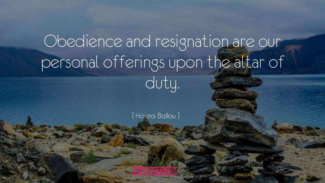 Hosea Ballou Quotes: Obedience and resignation are our