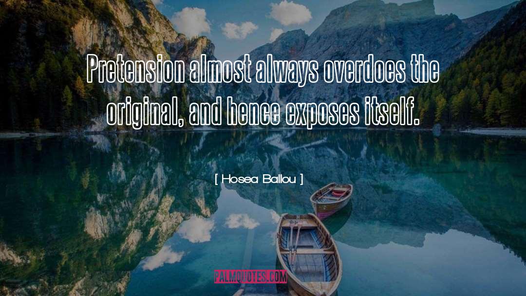 Hosea Ballou Quotes: Pretension almost always overdoes the