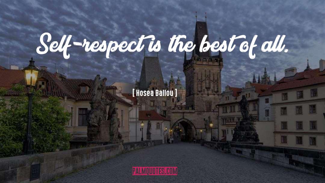 Hosea Ballou Quotes: Self-respect is the best of