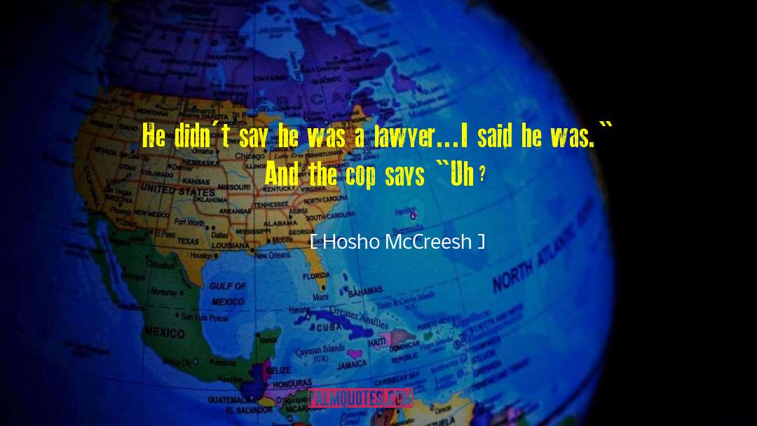 Hosho McCreesh Quotes: He didn't say <br />he