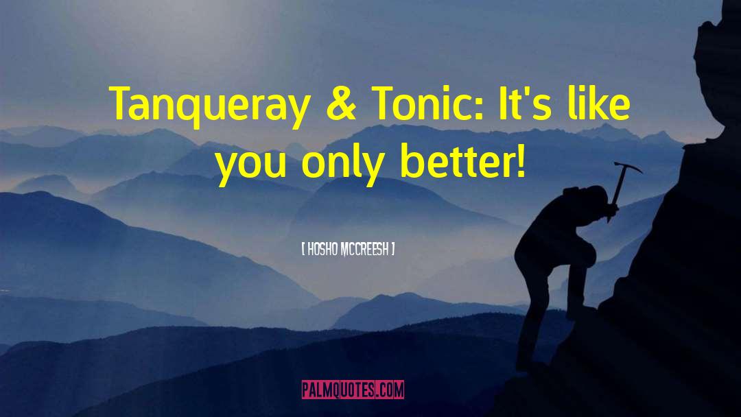 Hosho McCreesh Quotes: Tanqueray & Tonic: It's like